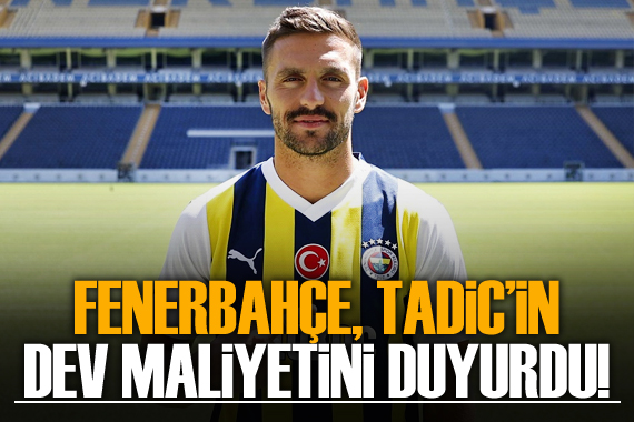 Fenerbahçe, Tadic in dev maliyetini duyurdu!