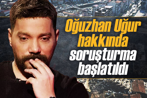 Oğuzhan Uğur hakkında soruşturma başlatıldı