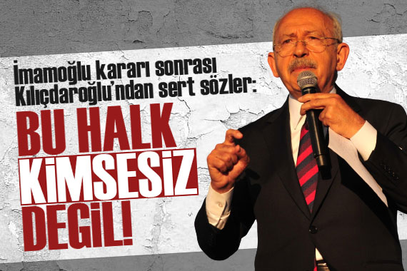 Kılıçdaroğlu: Yargının üzerinden elinizi çekin!