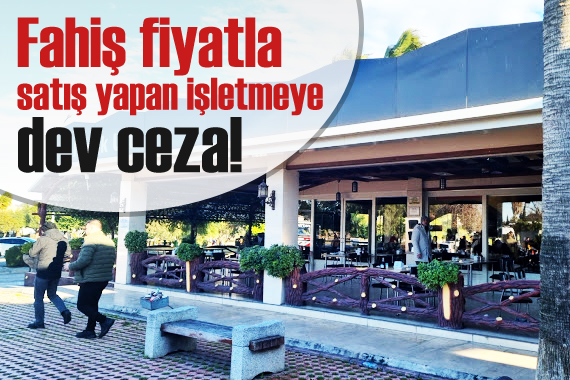 Fahiş fiyatla çorba satışı yapan işletmeye dev ceza