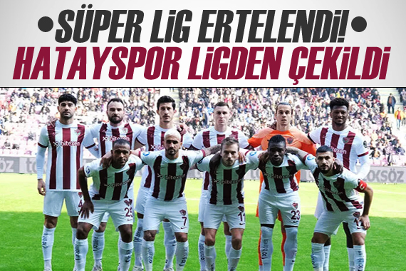 Süper Lig ertelendi! Hatayspor ligden çekildi