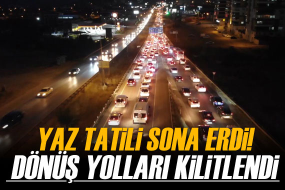 Yaz tatili sona erdi, vatandaşlar yollara akın etti!