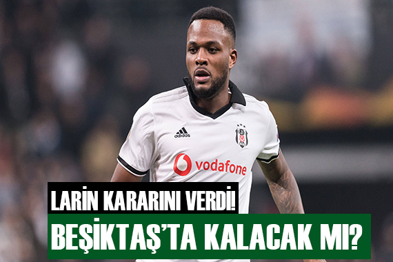 Larin Beşiktaş ta kalacak mı?