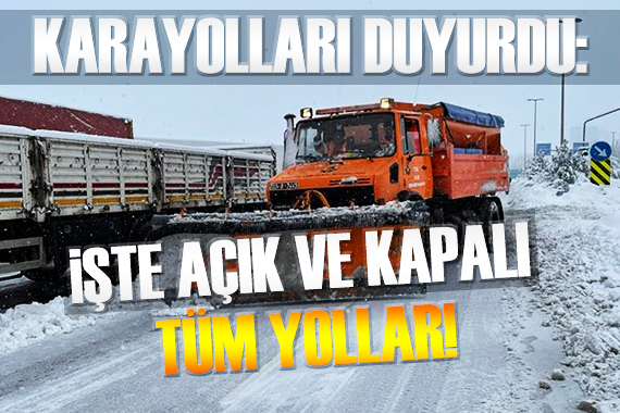 İşte kapalı ve açık yolların tam listesi!