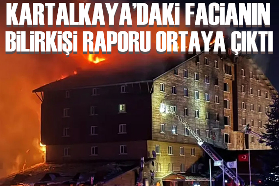 Kartalkaya daki yangın faciasına ilişkin bilirkişi raporu ortaya çıktı