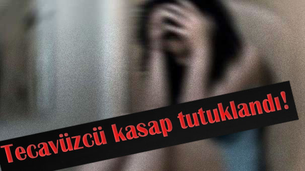 Tecavüzcü kasap tutuklandı