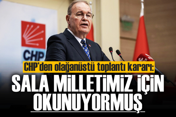 CHP li Öztrak: Meclisi olağanüstü toplantıya çağırma kararı aldık