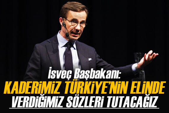 İsveç Başbakanı: Kaderimiz Türkiye nin elinde