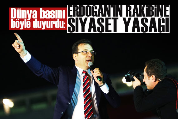 Ekrem İmamoğlu kararı Dünya basınında!