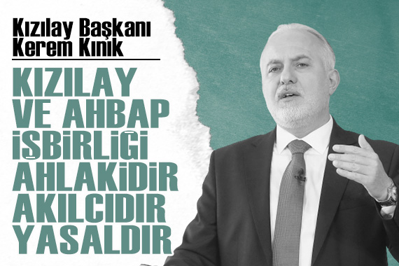 Kızılay Başkanı Kerem Kınık: AHBAP ve Kızılay ın işbirliği ahlakidir, akılcıdır ve yasaldır