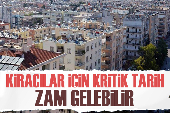 Kiracılar için 1 Temmuz a dikkat çekildi: Zam gelebilir