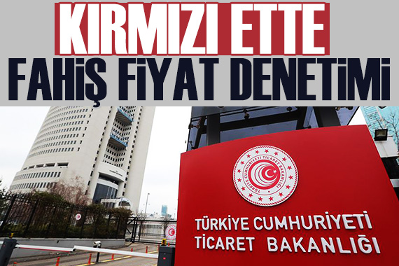 Kırmızı ette fahiş fiyat denetimi: Bakanlık harekete geçti