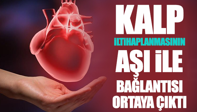 Kalp iltihaplanmasını  aşı ile bağlantısı ortaya çıktı