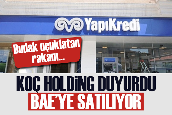 Koç Holding duyurdu: Yapı Kredi satılıyor