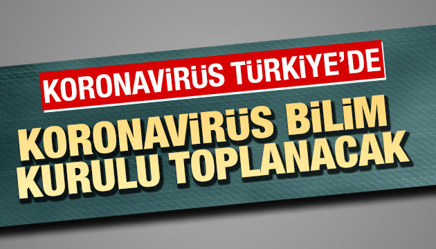 Bilim Kurulu Koronavirüs için toplanacak