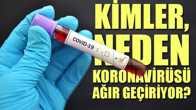 Kimler, neden koronavirüsü ağır geçiriyor?