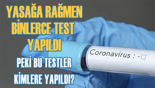 Sokağa çıkma yasağına rağmen binlerce korona virüs testi yapıldı!