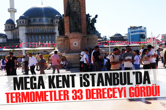 Mega kent İstanbul da sıcak hava bunalttı