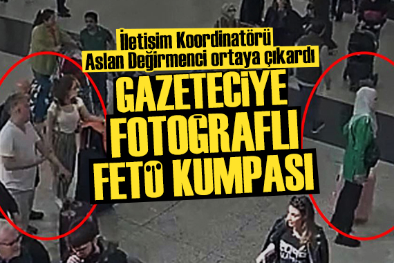 İletişim Koordinatörü Aslan Değirmenci ortaya çıkardı: Gazeteciye fotoğraflı FETÖ kumpası