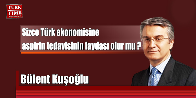 Sizce Türk ekonomisine aspirin tedavisinin faydası olur mu ?