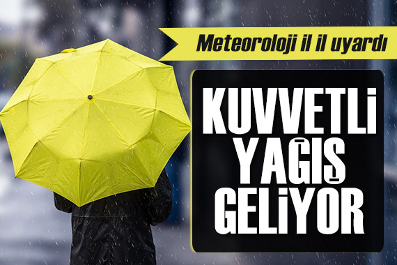 Meteoroloji il il uyardı: Kuvvetli yağış geliyor!