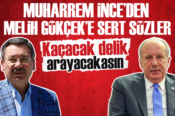 Muharrem İnce den Melih Gökçek e: Kaçacak delik arayacaksın