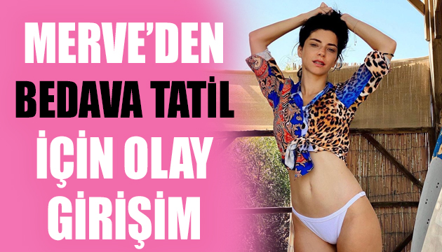 Merve Boluğur dan bedava tatil için olay girişim!