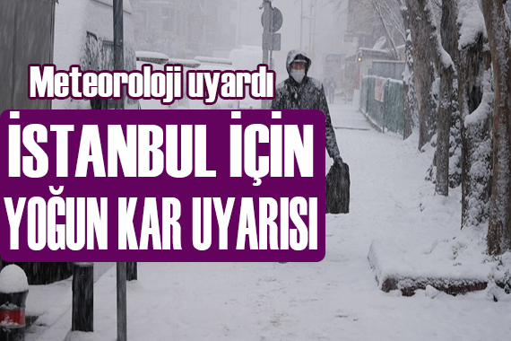 Meteoroloji den İstanbul için kar uyarısı!