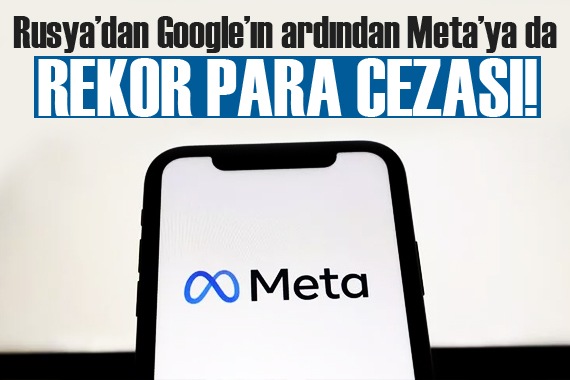 Rusya’dan Google’ın ardından Meta’ya da rekor para cezası