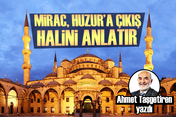 Ahmet Taşgetiren: Mirac, Huzur a çıkış halini anlatır!