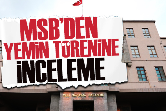 MSB den yemin törenine inceleme