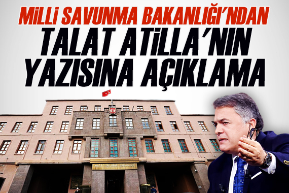 Milli Savunma Bakanlığı, Talat Atilla nın yazısıyla ilgili açıklama