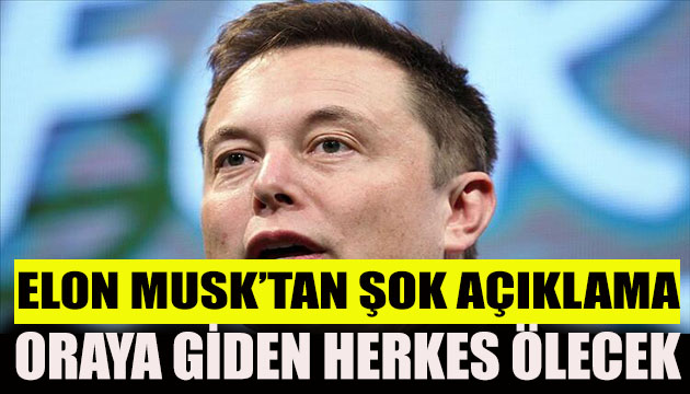 Elon Musk tan şok açıklama