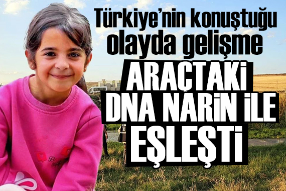 Narin Güran soruşturmasında gelişme: DNA eşleşti...