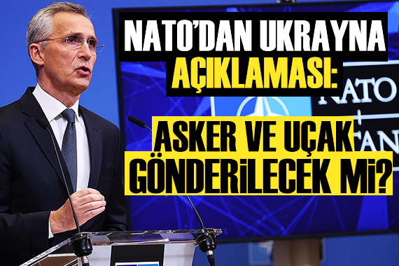 NATO dan Ukrayna açıklaması: Uçak ve asker gönderilecek mi?