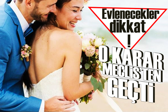 Evlenecekler dikkat! Soyadı düzenlemesi Meclis ten geçti