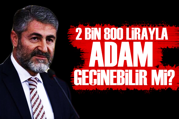 Bakan Nebati: 2800 TL ile bir adam geçinebilir mi?