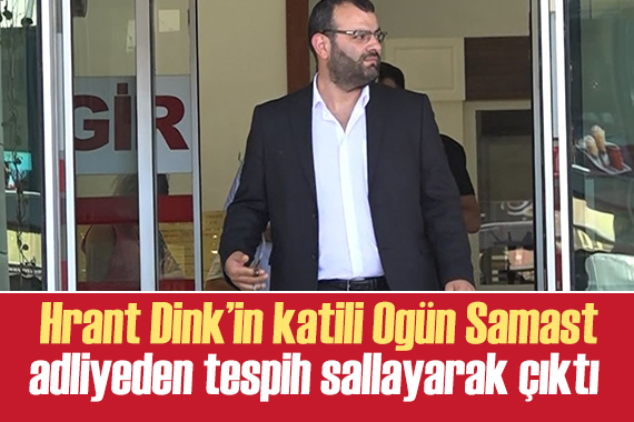 Hrant Dink in katili Ogün Samast, adliyeden elinde tespih sallayarak çıktı