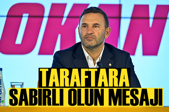 Okan Buruk tan taraftara sabır mesajı