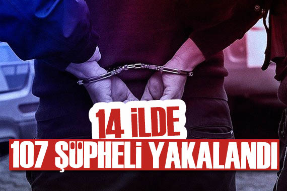Bakan Yerlikaya duyurdu: 107 şüpheli yakalandı