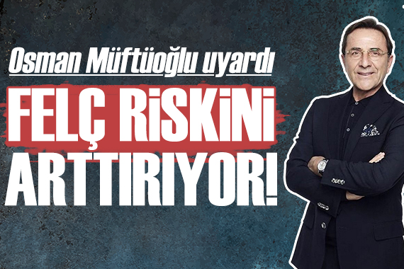 Osman Müftüoğlu uyardı: Felç riskini arttırıyor