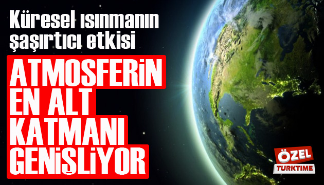 Küresel ısınmanın şaşırtıcı etkisi: Atmosferin en alt katmanı genişliyor