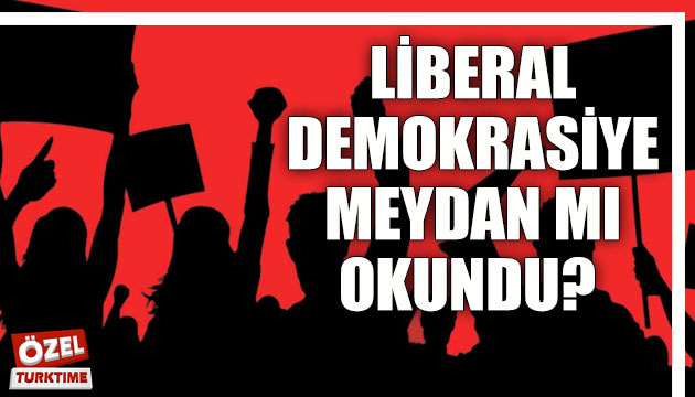 LİBERAL DEMOKRASİYE MEYDAN MI OKUNDU?