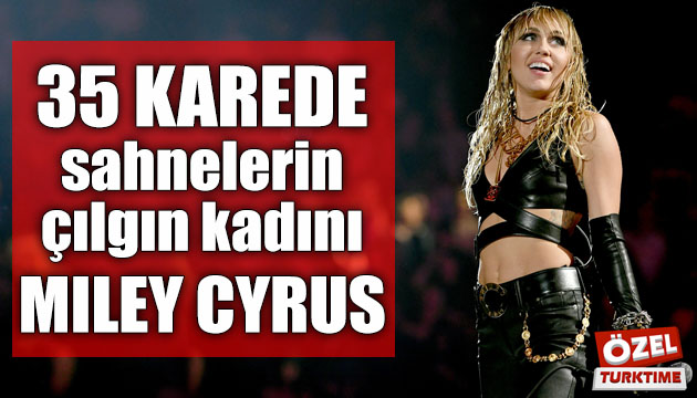 35 karede sahnelerin çılgın kadını Miley Cyrus!