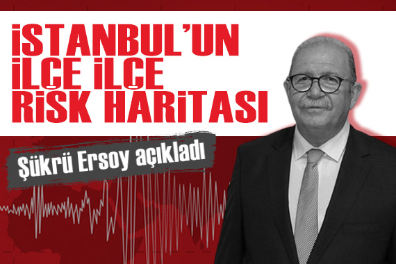 Prof. Dr. Şükrü Ersoy açıkladı: İşte İstanbul un ilçe ilçe risk haritası!