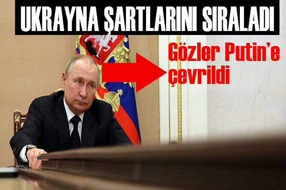 Ukrayna şartlarını iletti! Gözler Putin e çevrildi