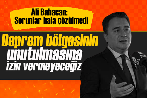 Babacan: Deprem bölgesinin unutulmasına izin vermeyeceğiz