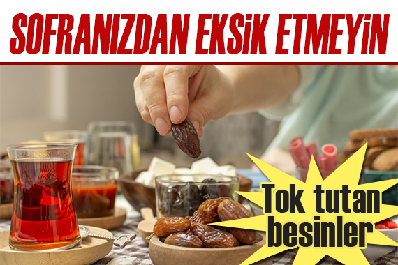 Uzman isimden dikkat çeken öneriler: Ramazan’da tok tutan besinler