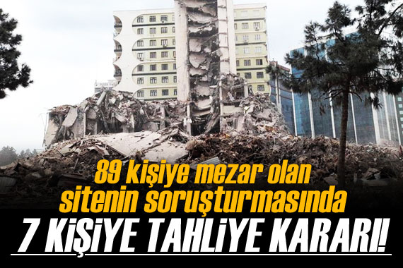 89 kişiye mezar olan sitenin soruşturmasında 7 kişiye tahliye!