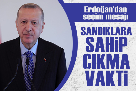 Cumhurbaşkanı Erdoğan: Sandıklara sıkı sıkıya sahip çıkma vakti